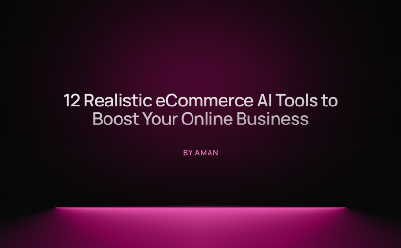 12 Realistic eCommerce AI Tools to Boost Your Online Business